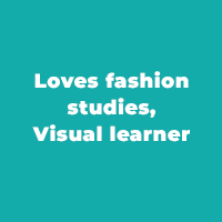 Loves fashion studies, Visual learner