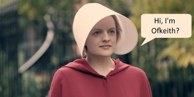 Be Thankful "Offred" in "The Handmaid’s Tale" Wasn’t Called "Ofkeith"