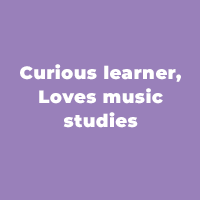 Curious learner, Loves music studies