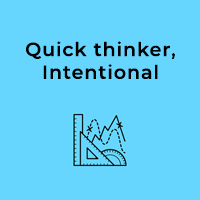 Quick thinker, Intentional