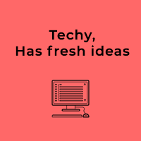 Techy, Has fresh ideas
