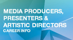 Check out in-depth information about Artistic Directors, Media Producers and Presenters