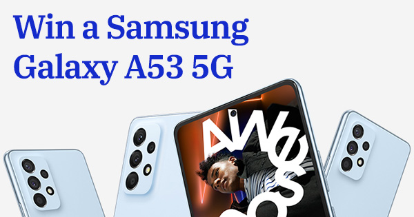 Win a Samsung Galaxy A53 5G